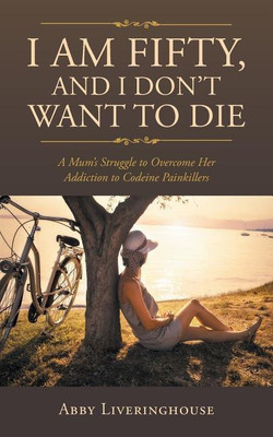 I Am Fifty, and I Don't Want to Die(English, Paperback, Liveringhouse Abby)