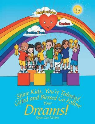 Shine Kids, You're Talented, Gifted and Blessed Go Follow Your Dreams!(English, Paperback, Nevins Ryan Lee)