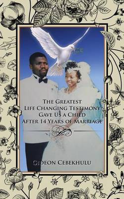 The Greatest Life Changing Testimony Gave Us a Child After 14 Years of Marriage(English, Paperback, Cebekhulu Gideon)