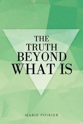 The Truth beyond What Is(English, Paperback, Poirier Marie)