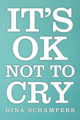 It's Ok Not To Cry(English, Paperback, Schampers Gina)