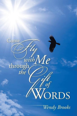 Come Fly with Me through the Gift of Words(English, Paperback, Brooks Wendy)