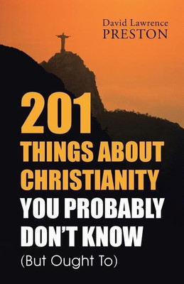 201 Things about Christianity You Probably Don't Know (But Ought To)(English, Paperback, Preston David Lawrence)