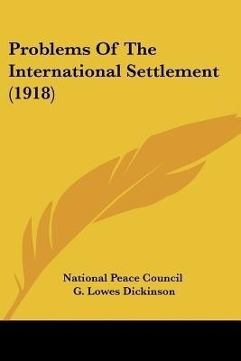 Problems Of The International Settlement (1918)(English, Paperback, National Peace Council)