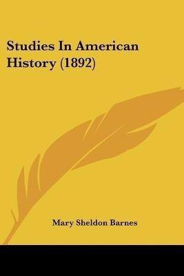 Studies In American History (1892)(English, Paperback, Barnes Mary Sheldon)
