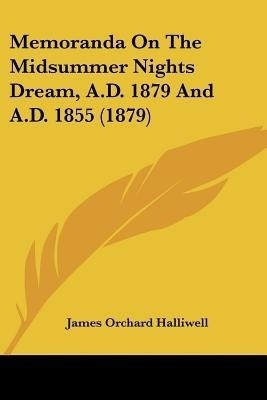 Memoranda On The Midsummer Nights Dream, A.D. 1879 And A.D. 1855 (1879)(English, Paperback, Halliwell James Orchard)