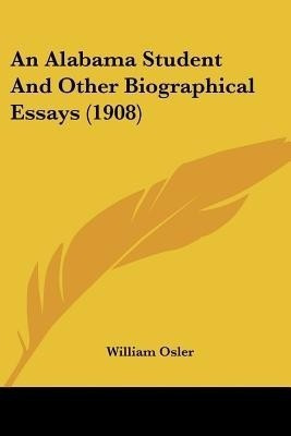 An Alabama Student And Other Biographical Essays (1908)(English, Paperback, Osler William)
