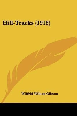 Hill-Tracks (1918)(English, Paperback, Gibson Wilfrid Wilson)