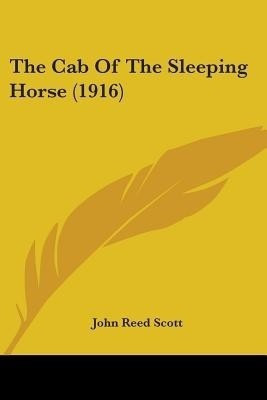The Cab Of The Sleeping Horse (1916)(English, Paperback, Scott John Reed)