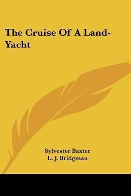 The Cruise Of A Land-Yacht(English, Paperback, Baxter Sylvester)