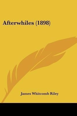 Afterwhiles (1898)(English, Paperback, Riley James Whitcomb Deceased)