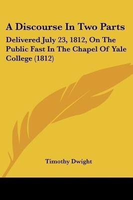 A Discourse In Two Parts(English, Paperback, Dwight Timothy)
