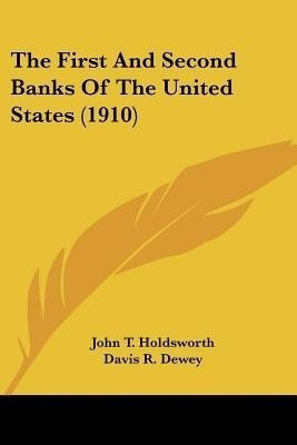 The First And Second Banks Of The United States (1910)(English, Paperback, Holdsworth John T)
