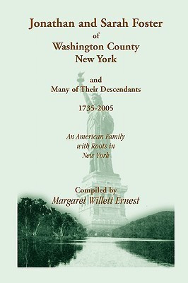 Jonathan and Sarah Foster of Washington County, New York, and Many of Their Descendants, 1735-2005. an American Family with Roots in New York(English, Paperback, Ernest Margaret Willett)