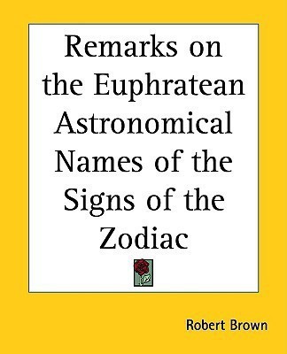 Remarks on the Euphratean Astronomical Names of the Signs of the Zodiac(English, Paperback, Brown Robert)