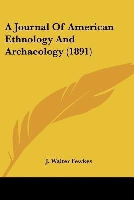 A Journal Of American Ethnology And Archaeology (1891)(English, Paperback, Fewkes J Walter)