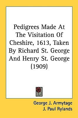 Pedigrees Made At The Visitation Of Cheshire, 1613, Taken By Richard St. George And Henry St. George (1909)(English, Paperback, unknown)