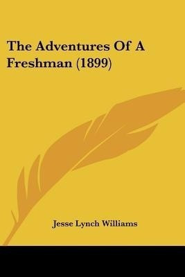 The Adventures Of A Freshman (1899)(English, Paperback, Williams Jesse Lynch)