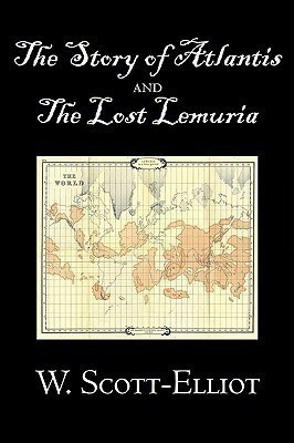 The Story of Atlantis and the Lost Lemuria by W. Scott-Elliot, Body, Mind & Spirit, Ancient Mysteries & Controversial Knowledge(English, Hardcover, Scott-Elliot W)