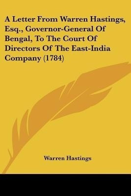 A Letter From Warren Hastings, Esq., Governor-General Of Bengal, To The Court Of Directors Of The East-India Company (1784)(English, Paperback, Hastings Warren)
