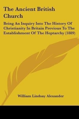 The Ancient British Church(English, Paperback, Alexander William Lindsay)
