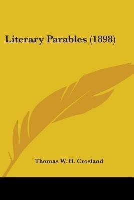 Literary Parables (1898)(English, Paperback, Crosland Thomas William Hodgson)