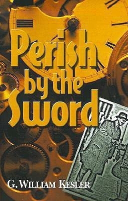 Perish by the Sword(English, Paperback, Kesler G William)