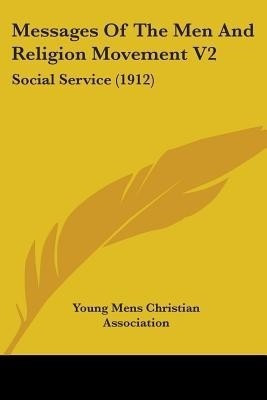 Messages Of The Men And Religion Movement V2(English, Paperback, Young Mens Christian Association)