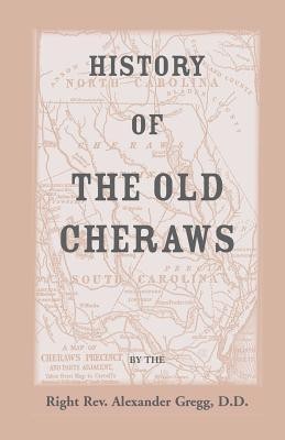 History of the Old Cheraws, Containing an Account of the Aborigines of the Pedee, the First White Settlements, Their Subsequent Progress, Civil Change(English, Paperback, Gregg Alexander)