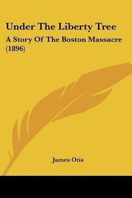 Under The Liberty Tree(English, Paperback, Otis James)