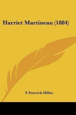Harriet Martineau (1884)(English, Paperback, Miller F Fenwick)
