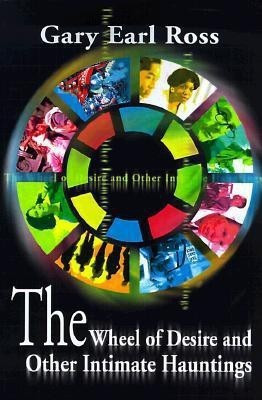 The Wheel of Desire and Other Intimate Hauntings(English, Paperback, Ross Gary Earl)