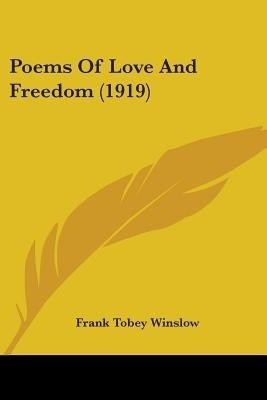 Poems Of Love And Freedom (1919)(English, Paperback, Winslow Frank Tobey)