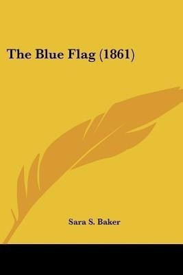 The Blue Flag (1861)(English, Paperback, Baker Sara S)