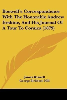 Boswell's Correspondence With The Honorable Andrew Erskine, And His Journal Of A Tour To Corsica (1879)(English, Paperback, Boswell James)