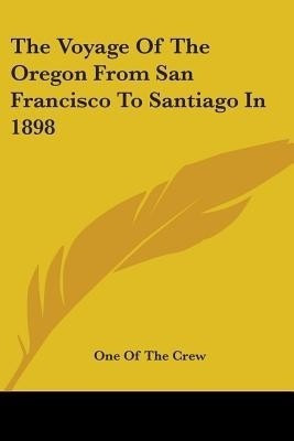The Voyage Of The Oregon From San Francisco To Santiago In 1898(English, Paperback, unknown)