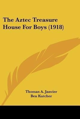 The Aztec Treasure House For Boys (1918)(English, Paperback, Janvier Thomas A)