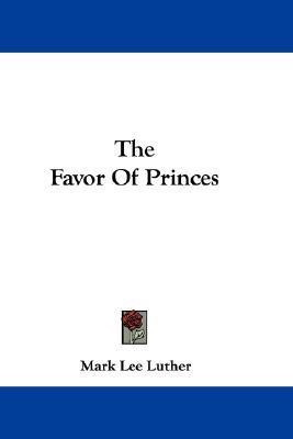 The Favor Of Princes(English, Paperback, Luther Mark Lee)