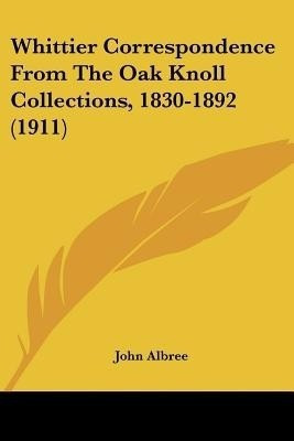 Whittier Correspondence From The Oak Knoll Collections, 1830-1892 (1911)(English, Paperback, unknown)