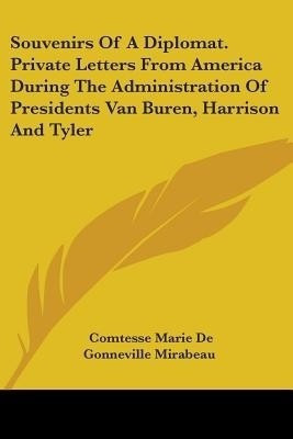 Souvenirs Of A Diplomat. Private Letters From America During The Administration Of Presidents Van Buren, Harrison And Tyler(English, Paperback, unknown)