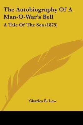 The Autobiography Of A Man-O-War's Bell(English, Paperback, Low Charles R)