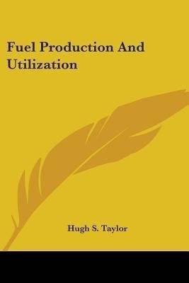 Fuel Production And Utilization(English, Paperback, Taylor Hugh S MD)