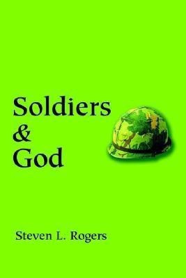 Soldiers & God(English, Paperback, Rogers Steven L Sergeant)