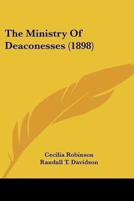 The Ministry Of Deaconesses (1898)(English, Paperback, Robinson Cecilia)