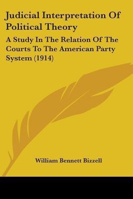 Judicial Interpretation Of Political Theory(English, Paperback, Bizzell William Bennett)