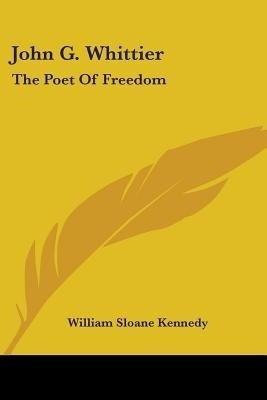 John G. Whittier(English, Paperback, Kennedy William Sloane)