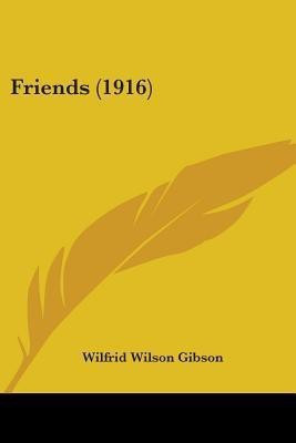 Friends (1916)(English, Paperback, Gibson Wilfrid Wilson)