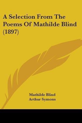 A Selection From The Poems Of Mathilde Blind (1897)(English, Paperback, Blind Mathilde)