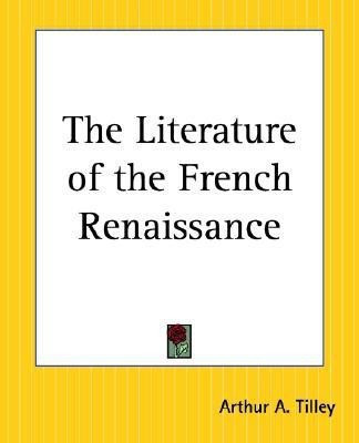 The Literature of the French Renaissance(English, Paperback, Tilley Arthur A.)