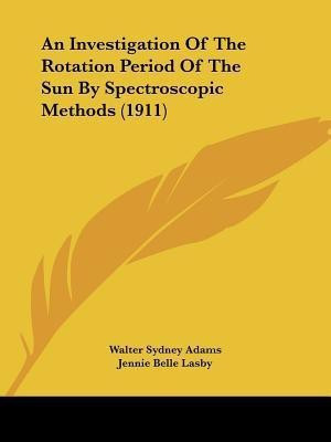 An Investigation Of The Rotation Period Of The Sun By Spectroscopic Methods (1911)(English, Paperback, Adams Walter Sydney)